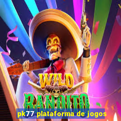 pk77 plataforma de jogos